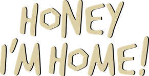 Honey I'm Home!